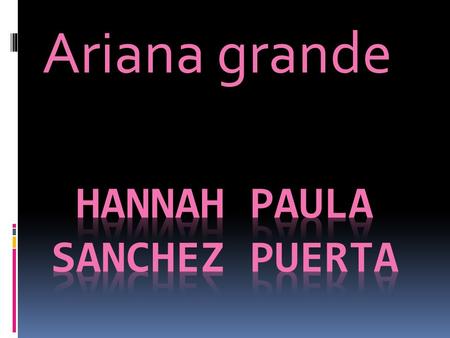 Ariana grande. Biografia  Ariana Grande Butera (Boca Ratón, 26 de junio de 1993) es una actriz, cantante y compositora estadounidense. Debutó como actriz.