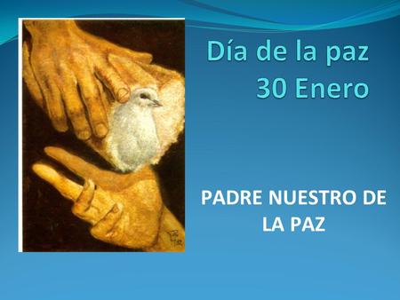 Día de la paz 30 Enero PADRE NUESTRO DE LA PAZ.