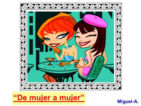 “De mujer a mujer” Miguel-A..