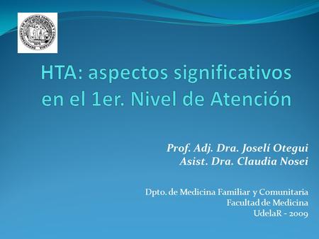 Prof. Adj. Dra. Joselí Otegui Asist. Dra. Claudia Nosei Dpto. de Medicina Familiar y Comunitaria Facultad de Medicina UdelaR - 2009.
