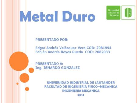 Metal Duro PRESENTADO POR: Edgar Andrés Velásquez Vera COD: