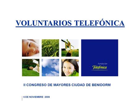 VOLUNTARIOS TELEFÓNICA 6 DE NOVIEMBRE 2006 II CONGRESO DE MAYORES CIUDAD DE BENIDORM.