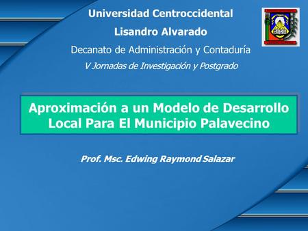Universidad Centroccidental Lisandro Alvarado Decanato de Administración y Contaduría V Jornadas de Investigación y Postgrado Aproximación a un Modelo.