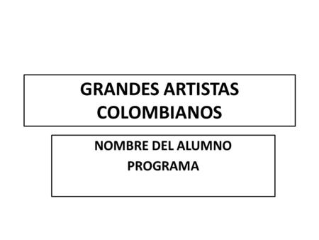GRANDES ARTISTAS COLOMBIANOS
