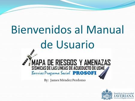 Bienvenidos al Manual de Usuario By: James Méndez Perdomo.