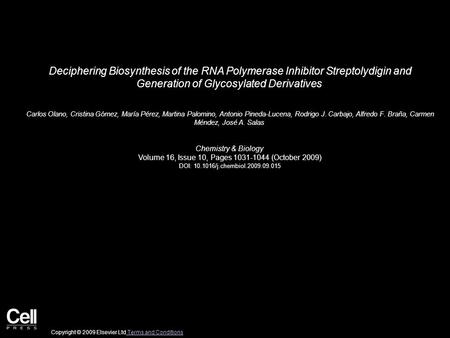 Deciphering Biosynthesis of the RNA Polymerase Inhibitor Streptolydigin and Generation of Glycosylated Derivatives Carlos Olano, Cristina Gómez, María.