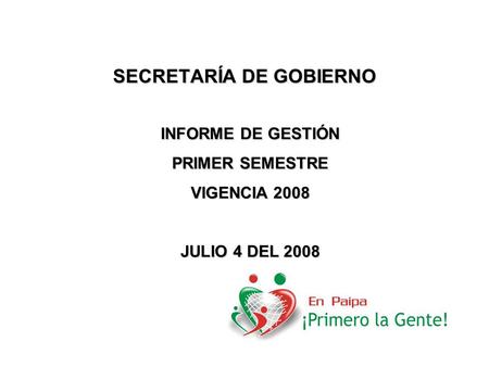 SECRETARÍA DE GOBIERNO INFORME DE GESTIÓN PRIMER SEMESTRE VIGENCIA 2008 JULIO 4 DEL 2008.