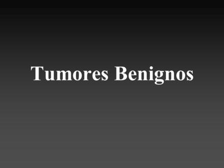 Tumores Benignos.