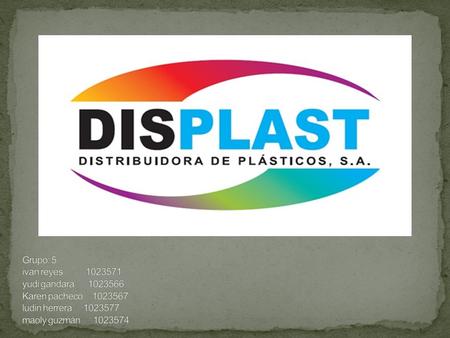 Displast se inicia el 23 de febrero de 2013 con la participación de cinco estudiantes de la Facultad de Administración de Empresas de la Universidad Rural.