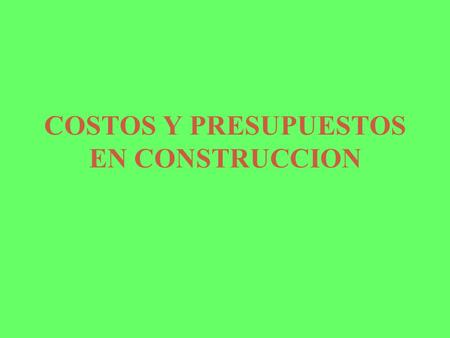 COSTOS Y PRESUPUESTOS EN CONSTRUCCION