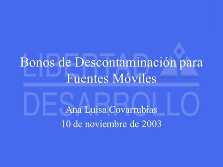 Bonos de Descontaminación para Fuentes Móviles Ana Luisa Covarrubias 10 de noviembre de 2003.