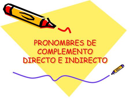 PRONOMBRES DE COMPLEMENTO DIRECTO E INDIRECTO. ¿ Recuerdas? COMPLEMENTO DIRECTO Is a noun or a noun phrase that receives the action of the verb directly.