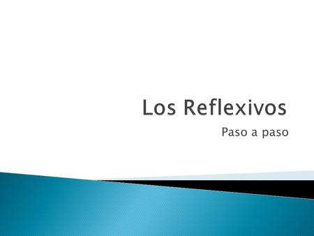 Paso a paso.  Reflexive actions are actions that are done to oneself. (I wash my hands. You brush your teeth)  In Spanish, you can tell if a verb is.