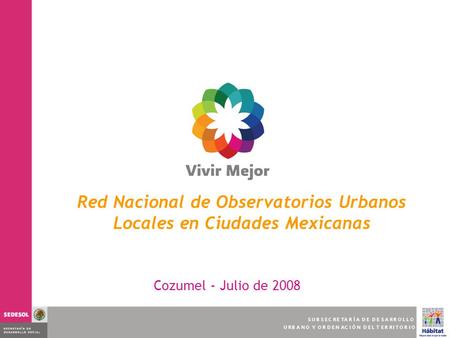 Red Nacional de Observatorios Urbanos Locales en Ciudades Mexicanas Cozumel - Julio de 2008.