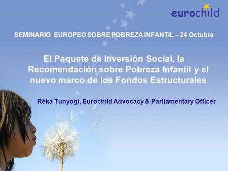 SEMINARIO EUROPEO SOBRE POBREZA INFANTIL – 24 Octubre El Paquete de Inversión Social, la Recomendación sobre Pobreza Infantil y el nuevo marco de los Fondos.