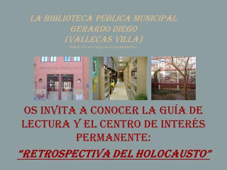 LA Biblioteca Pública Municipal Gerardo Diego (Vallecas Villa) (hacer clic a lo largo de la presentación) os invita a conocer la GUÍA DE lectura y el centro.