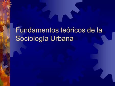 Fundamentos teóricos de la Sociología Urbana