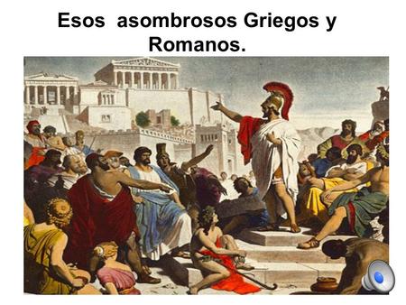 Esos asombrosos Griegos y Romanos.