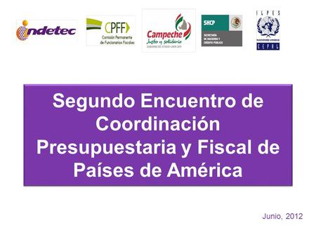 Segundo Encuentro de Coordinación Presupuestaria y Fiscal de Países de América Junio, 2012.