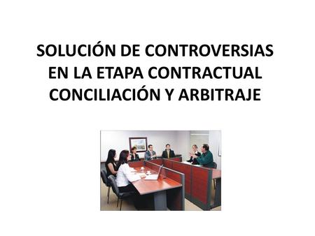 CONCILIACIÓN El Conciliador asiste a las partes para que ellas mismas den solución a su controversias Materias conciliables. Todas las controversias que.