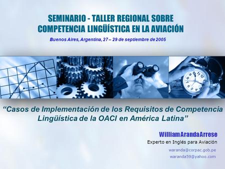 SEMINARIO - TALLER REGIONAL SOBRE COMPETENCIA LINGÜÍSTICA EN LA AVIACIÓN “Casos de Implementación de los Requisitos de Competencia Lingüística de la OACI.