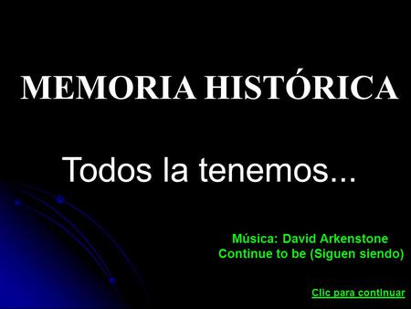 MEMORIA HISTÓRICA Todos la tenemos... Música: David Arkenstone