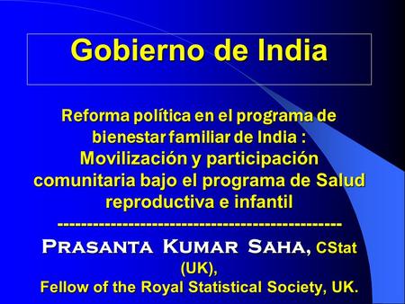 Gobierno de India Reforma política en el programa de bienestar familiar de India : Movilización y participación comunitaria bajo el programa de Salud.