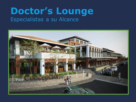 Doctor’s Lounge Especialistas a su Alcance. Especialistas a su Alcance Doctor’s Lounge.
