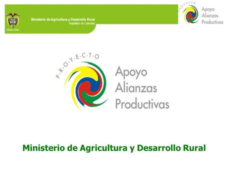Ministerio de Agricultura y Desarrollo Rural República de Colombia Ministerio de Agricultura y Desarrollo Rural.