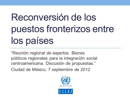 Reconversión de los puestos fronterizos entre los países “Reunión regional de expertos. Bienes públicos regionales para la integración social centroamericana.