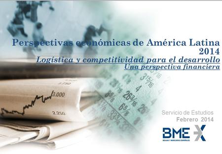 - 1 - Febrero 2014 “Logística y competitividad para el desarrollo. Una perspectiva financiera” Perspectivas económicas de América Latina 2014 Logística.