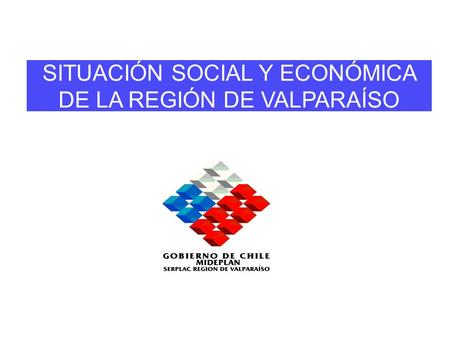 SITUACIÓN SOCIAL Y ECONÓMICA DE LA REGIÓN DE VALPARAÍSO.
