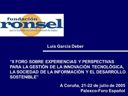 Luis García Deber “II FORO SOBRE EXPERIENCIAS Y PERSPECTIVAS PARA LA GESTIÓN DE LA INNOVACIÓN TECNOLÓGICA, LA SOCIEDAD DE LA INFORMACIÓN Y EL DESARROLLO.