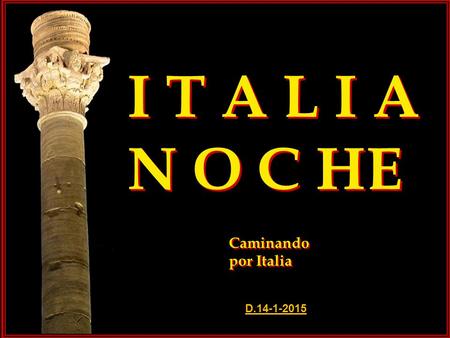 I T A L I A N O C HE Caminando por Italia Caminando por Italia D.14-1-2015.