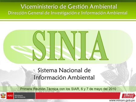 Sistema Nacional de Información Ambiental Viceministerio de Gestión Ambiental Dirección General de Investigación e Información Ambiental Primera Reunión.