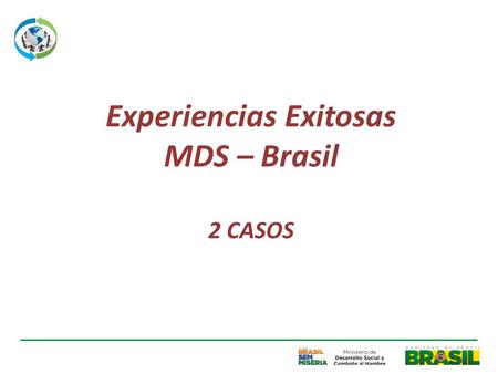 Experiencias Exitosas MDS – Brasil 2 CASOS. Programa de Adquisición de Alimentos - PAA Creación 2003, en el contexto de la estrategia Hambre Cero Objetivo.
