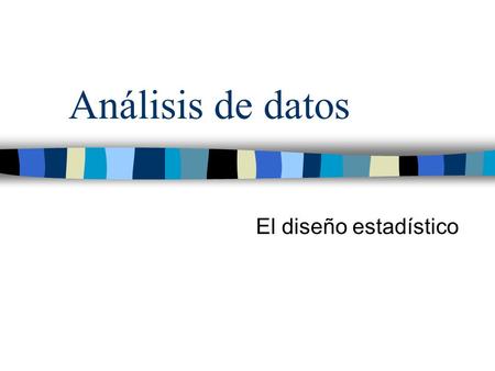 Análisis de datos El diseño estadístico.