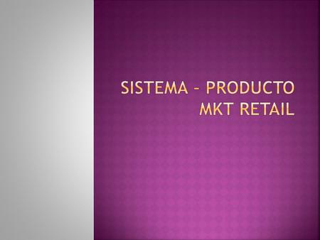 SISTEMA – PRODUCTO MKT RETAIL