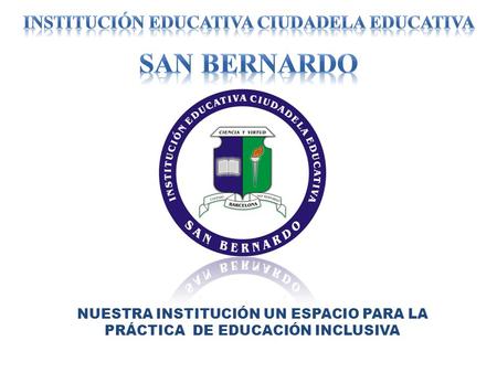 NUESTRA INSTITUCIÓN UN ESPACIO PARA LA PRÁCTICA DE EDUCACIÓN INCLUSIVA.