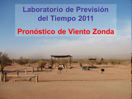 Laboratorio de Previsión del Tiempo 2011 Pronóstico de Viento Zonda