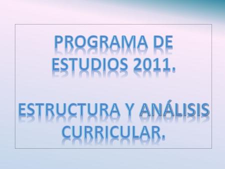 PROGRAMA DE ESTUDIOS ESTRUCTURA Y ANÁLISIS CURRICULAR.