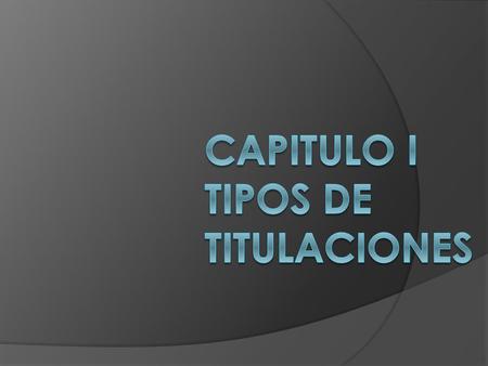 CAPITULO i TIPOS DE TITULACIONES