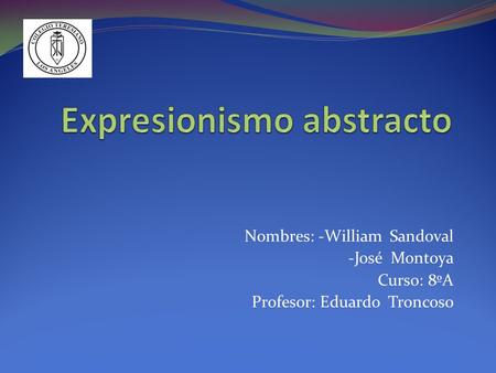 Nombres: -William Sandoval -José Montoya Curso: 8ºA Profesor: Eduardo Troncos0.