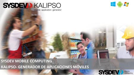 SYSDEV MOBILE COMPUTING KALIPSO- GENERADOR DE APLICACIONES MÓVILES