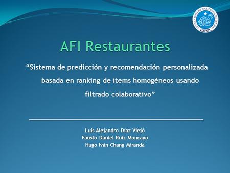 “Sistema de predicción y recomendación personalizada basada en ranking de ítems homogéneos usando filtrado colaborativo” Luis Alejandro Díaz Viejó Fausto.
