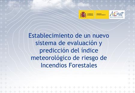 Establecimiento de un nuevo sistema de evaluación y predicción del índice meteorológico de riesgo de Incendios Forestales.
