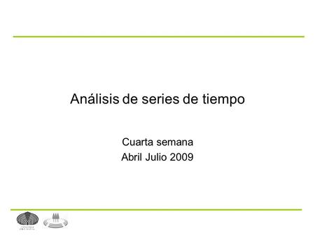 Análisis de series de tiempo Cuarta semana Abril Julio 2009.