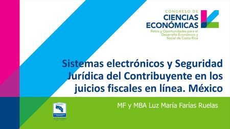 Sistemas electrónicos y Seguridad Jurídica del Contribuyente en los juicios fiscales en línea. México MF y MBA Luz María Farías Ruelas.