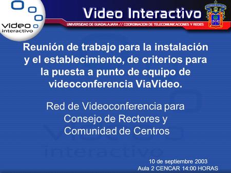 Reunión de trabajo para la instalación y el establecimiento, de criterios para la puesta a punto de equipo de videoconferencia ViaVideo. Red de Videoconferencia.