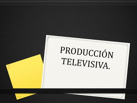 PRODUCCIÓN TELEVISIVA.